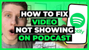 Spotify Video Podcast Not Working? Try These Tips